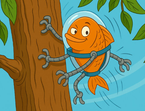 Everybody is a genius. But if you judge a fish by its ability to climb a tree, it will… oh hang on!