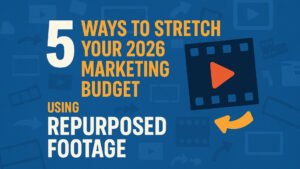 Preview graphic showing the headline ‘5 Ways to Stretch Your 2026 Marketing Budget Using Repurposed Footage’ with video icons and arrows, representing video repurposing for marketing