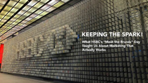 HSBC headquarters installation wall with the title 'Keeping the Spark – What HSBC’s Meet the Brands Day Taught Us About Marketing That Actually Works'.