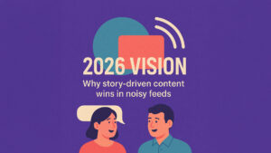 Graphic with the title "2026 Vision – Why story-driven content wins in noisy feeds" with abstract shapes and two illustrated people talking.